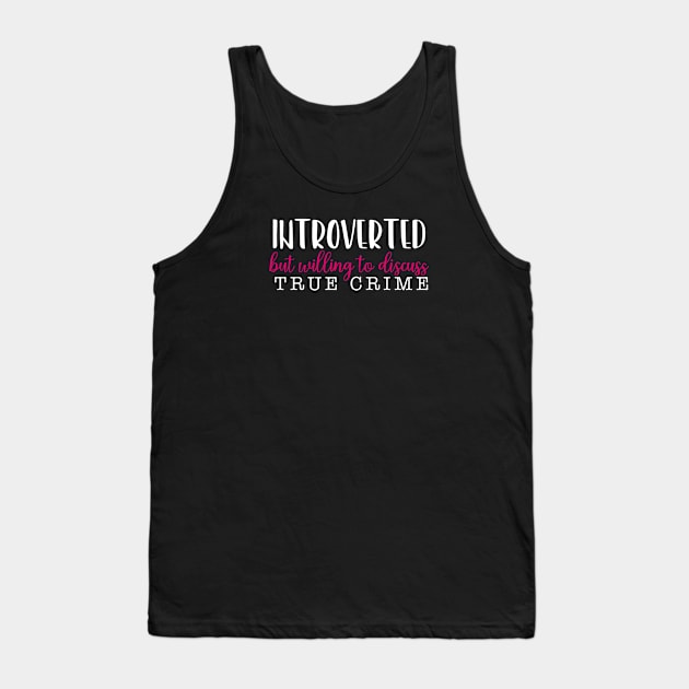 Introverted but willing to discuss true crime Tank Top by qpdesignco